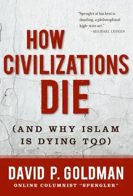 Wie Zivilisationen sterben: (Und warum auch der Islam stirbt) - How Civilizations Die: (And Why Islam Is Dying Too)