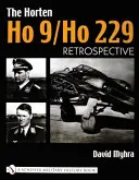 Die Horten Ho 9/Ho 229: Band 1: Retrospektive - The Horten Ho 9/Ho 229: Vol 1: Retrospective