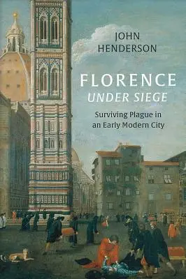 Florenz unter Belagerung: Überleben mit der Pest in einer frühneuzeitlichen Stadt - Florence Under Siege: Surviving Plague in an Early Modern City