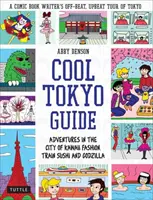 Cooler Tokio-Führer: Abenteuer in der Stadt der Kawaii-Mode, Zug-Sushi und Godzilla - Cool Tokyo Guide: Adventures in the City of Kawaii Fashion, Train Sushi and Godzilla