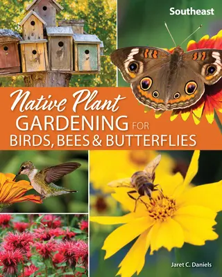 Einheimische Pflanzen im Garten für Vögel, Bienen und Schmetterlinge: Südosten - Native Plant Gardening for Birds, Bees & Butterflies: Southeast