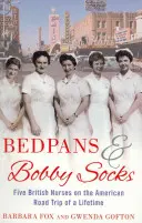 Bettpfannen und Bobbysocken - Fünf britische Krankenschwestern auf dem amerikanischen Roadtrip ihres Lebens - Bedpans And Bobby Socks - Five British Nurses on the American Road Trip of a Lifetime