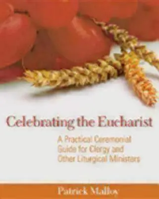 Die Feier der Eucharistie: Ein praktischer Leitfaden für Kleriker und andere liturgische Amtsträger - Celebrating the Eucharist: A Practical Ceremonial Guide for Clergy and Other Liturgical Ministers