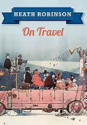 Heath Robinson auf Reisen - Heath Robinson on Travel