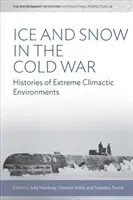 Eis und Schnee im Kalten Krieg: Geschichten extremer klimatischer Umgebungen - Ice and Snow in the Cold War: Histories of Extreme Climatic Environments