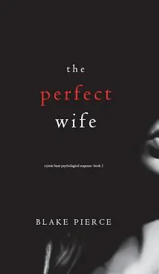 Die perfekte Ehefrau (Ein psychologischer Suspense-Thriller von Jessie Hunt - Buch eins) - The Perfect Wife (A Jessie Hunt Psychological Suspense Thriller-Book One)