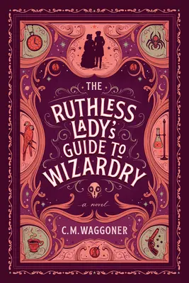 Der Leitfaden der skrupellosen Dame für die Zauberei - The Ruthless Lady's Guide to Wizardry