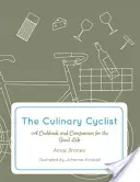 Der kulinarische Radfahrer: Ein Kochbuch und Begleiter für das gute Leben - The Culinary Cyclist: A Cookbook and Companion for the Good Life