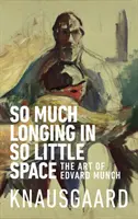 So viel Sehnsucht auf so wenig Raum - Die Kunst von Edvard Munch - So Much Longing in So Little Space - The art of Edvard Munch