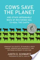 Kühe retten den Planeten: Und andere unwahrscheinliche Wege zur Wiederherstellung des Bodens, um die Erde zu heilen - Cows Save the Planet: And Other Improbable Ways of Restoring Soil to Heal the Earth