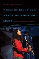 Schwingen des Nachthimmels, Schwingen des Morgenlichts: Ein Theaterstück von Joy Harjo und ein Kreis von Antworten - Wings of Night Sky, Wings of Morning Light: A Play by Joy Harjo and a Circle of Responses