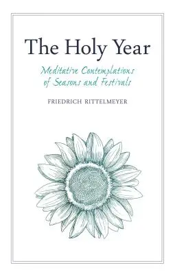Das Heilige Jahr: Meditative Betrachtungen der Jahreszeiten und Feste - The Holy Year: Meditative Contemplations of Seasons and Festivals