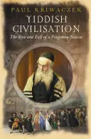 Die jiddische Zivilisation: Aufstieg und Fall einer vergessenen Nation - Yiddish Civilisation: The Rise and Fall of a Forgotten Nation