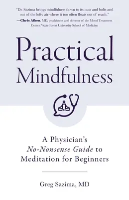 Praktische Achtsamkeit: Ein ärztlicher No-Nonsense-Leitfaden zur Meditation für Anfänger (Achtsames Atmen) - Practical Mindfulness: A Physician's No-Nonsense Guide to Meditation for Beginners (Mindful Breathing)