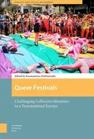 Queere Feste: Die Herausforderung kollektiver Identitäten in einem transnationalen Europa - Queer Festivals: Challenging Collective Identities in a Transnational Europe