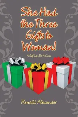 Sie hatte die drei Gaben zur Frau!: Ein Geschenk kann ein Fluch sein - She Had the Three Gifts to Woman!: A Gift Can Be A Curse