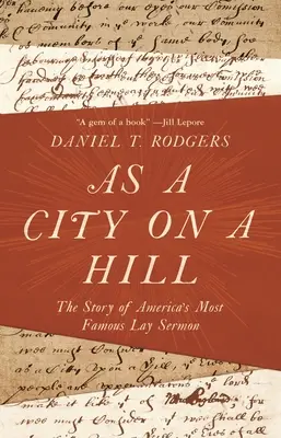 Wie eine Stadt auf einem Hügel: Die Geschichte von Amerikas berühmtester Laienpredigt - As a City on a Hill: The Story of America's Most Famous Lay Sermon