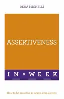 Durchsetzungsvermögen in einer Woche - Wie man in sieben einfachen Schritten durchsetzungsfähig wird - Assertiveness In A Week - How To Be Assertive In Seven Simple Steps