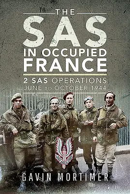 Die SAS im besetzten Frankreich: 1 SAS-Operationen, Juni bis Oktober 1944 - The SAS in Occupied France: 1 SAS Operations, June to October 1944