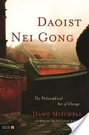 Daoistisches Nei Gong: Die philosophische Kunst der Veränderung - Daoist Nei Gong: The Philosophical Art of Change