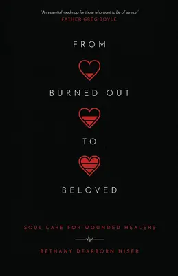 Vom Ausgebrannten zum Geliebten: Seelenpflege für verwundete Heiler - From Burned Out to Beloved: Soul Care for Wounded Healers