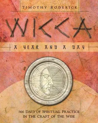 Wicca: Ein Jahr und ein Tag: 366 Tage spirituelle Praxis in der Kunst der Weisen - Wicca: A Year and a Day: 366 Days of Spiritual Practice in the Craft of the Wise