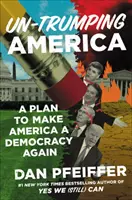 Un-Trumping America: Ein Plan, um Amerika wieder zu einer Demokratie zu machen - Un-Trumping America: A Plan to Make America a Democracy Again