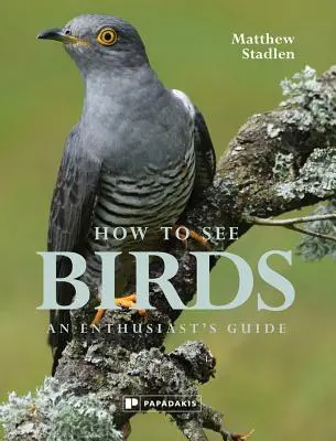 Wie man Vögel sieht: Ein Leitfaden für Enthusiasten - How to See Birds: An Enthusiast's Guide