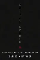 Töte die Spinne: Wie Sie sich von dem befreien, was Sie wirklich zurückhält - Kill the Spider: Getting Rid of What's Really Holding You Back