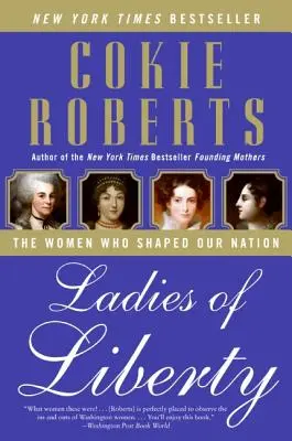 Damen der Freiheit: Die Frauen, die unsere Nation geformt haben - Ladies of Liberty: The Women Who Shaped Our Nation