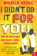 I Didn't Do It For You - Wie die Welt eine kleine afrikanische Nation benutzt und missbraucht - I Didn't Do It For You - How the World Used and Abused a Small African Nation