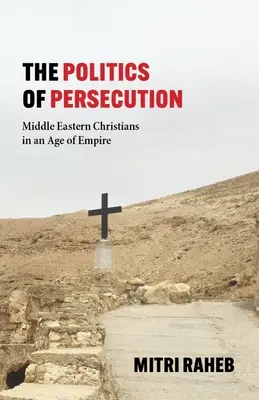 Die Politik der Verfolgung: Christen im Nahen Osten im Zeitalter des Imperiums - The Politics of Persecution: Middle Eastern Christians in an Age of Empire