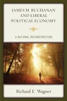 James M. Buchanan und die liberale politische Ökonomie: Eine rationale Rekonstruktion - James M. Buchanan and Liberal Political Economy: A Rational Reconstruction