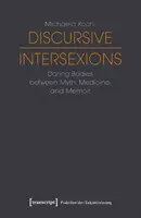 Diskursive Intersexionen: Gewagte Körper zwischen Mythos, Medizin und Memoiren - Discursive Intersexions: Daring Bodies Between Myth, Medicine, and Memoir