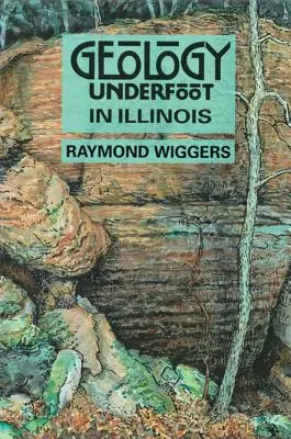 Geologie unter den Füßen in Illinois - Geology Underfoot in Illinois