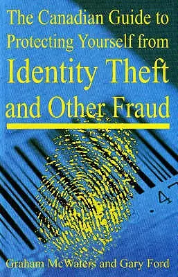 Der kanadische Leitfaden zum Schutz vor Identitätsdiebstahl und anderen Betrügereien - The Canadian Guide to Protecting Yourself from Identity Theft and Other Fraud