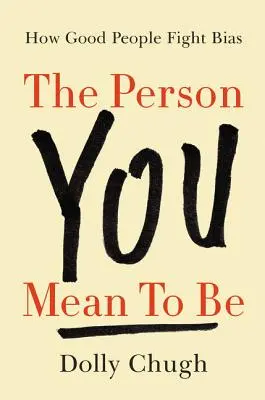 Die Person, die du sein willst: Wie gute Menschen Vorurteile bekämpfen - The Person You Mean to Be: How Good People Fight Bias