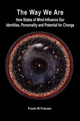 Die Art, wie wir sind: Wie Geisteszustände unser Wesen, unsere Persönlichkeit und unser Veränderungspotenzial beeinflussen - The Way We Are: How States of Mind Influence Our Indentities, Personality and Potential for Change