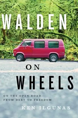 Walden on Wheels: Auf der offenen Straße von der Verschuldung in die Freiheit - Walden on Wheels: On the Open Road from Debt to Freedom