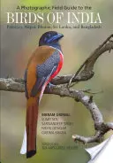 Ein fotografischer Feldführer zu den Vögeln Indiens, Pakistans, Nepals, Bhutans, Sri Lankas und Bangladeschs - A Photographic Field Guide to the Birds of India, Pakistan, Nepal, Bhutan, Sri Lanka, and Bangladesh