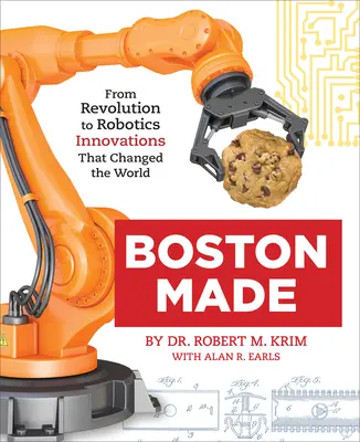 Boston gemacht: Von der Revolution zur Robotik - Innovationen, die die Welt veränderten - Boston Made: From Revolution to Robotics, Innovations That Changed the World