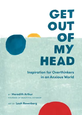 Geh mir aus dem Kopf: Inspiration für Überdenker in einer ängstlichen Welt - Get Out of My Head: Inspiration for Overthinkers in an Anxious World
