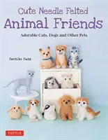 Niedliche Tierfreunde aus Nadelfilz: Liebenswerte Katzen, Hunde und andere Haustiere - Cute Needle Felted Animal Friends: Adorable Cats, Dogs and Other Pets