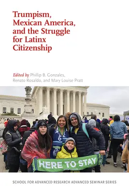 Trumpismus, mexikanisches Amerika und der Kampf um die Staatsbürgerschaft von Latinx - Trumpism, Mexican America, and the Struggle for Latinx Citizenship