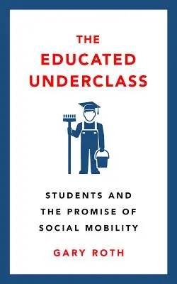 Die gebildete Unterschicht: Studenten und das Versprechen der sozialen Mobilität - The Educated Underclass: Students and the Promise of Social Mobility