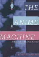 Die Anime-Maschine: Eine Medientheorie der Animation - The Anime Machine: A Media Theory of Animation