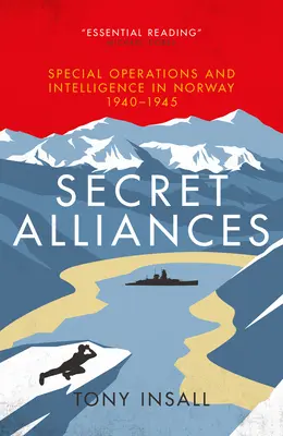 Geheime Allianzen: Spezialoperationen und Geheimdienst in Norwegen 1940-1945 - Secret Alliances: Special Operations and Intelligence in Norway 1940-1945