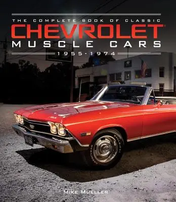 Das vollständige Buch der klassischen Chevrolet-Muscle-Cars: 1955-1974 - The Complete Book of Classic Chevrolet Muscle Cars: 1955-1974