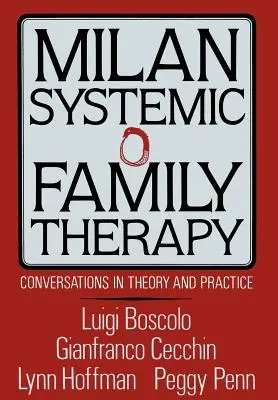 Mailänder Systemische Familientherapie: Gespräche in Theorie und Praxis - Milan Systemic Family Therapy: Conversations in Theory and Practice