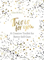 This is for You - Ein kreatives Toolkit für eine bessere Selbstfürsorge - This is for You - A creative toolkit for better self-care